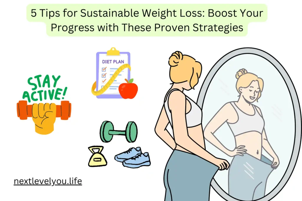 5 Tips for Sustainable Weight Loss Boost Your Progress with These Proven Strategies